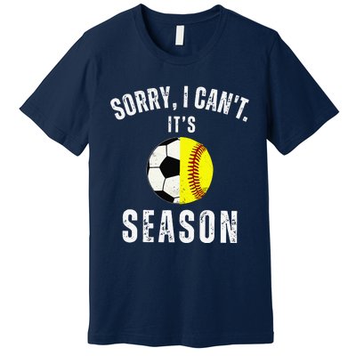 Sorry I CanT ItS Soccer And Softball Season Mom Of Both Premium T-Shirt