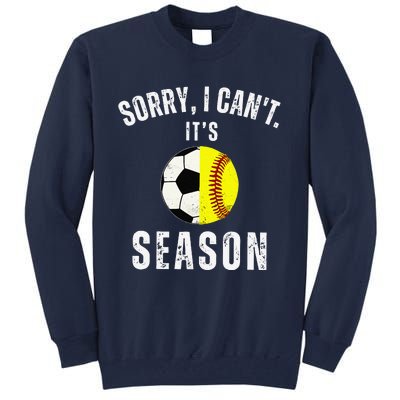 Sorry I CanT ItS Soccer And Softball Season Mom Of Both Tall Sweatshirt