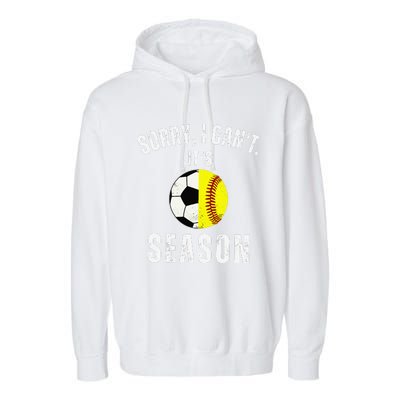 Sorry I CanT ItS Soccer And Softball Season Mom Of Both Garment-Dyed Fleece Hoodie