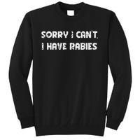 Sorry I CanT I Have Rabies Funny Humorous Tall Sweatshirt