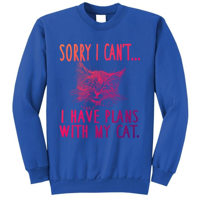 Sorry I CanT I Have Plans With My Cat Cute Cat Gift Tall Sweatshirt