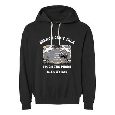 Sorry I CanT Talk IM On The Phone With My Dad Ouija Board Garment-Dyed Fleece Hoodie