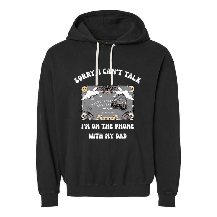 Sorry I CanT Talk IM On The Phone With My Dad Ouija Board Garment-Dyed Fleece Hoodie