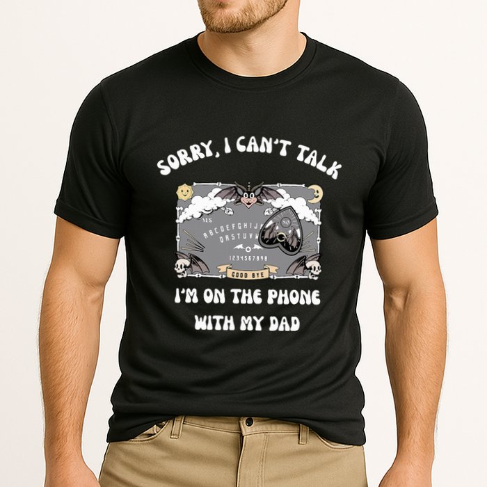 Sorry I CanT Talk IM On The Phone With My Dad Ouija Board Performance Shirt