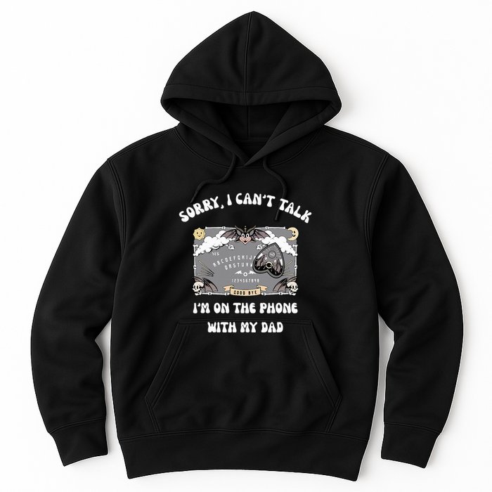 Sorry I CanT Talk IM On The Phone With My Dad Ouija Board Hoodie