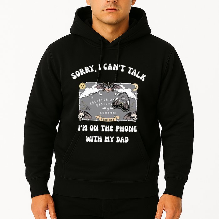 Sorry I CanT Talk IM On The Phone With My Dad Ouija Board Hoodie