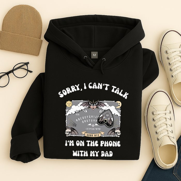 Sorry I CanT Talk IM On The Phone With My Dad Ouija Board Hoodie