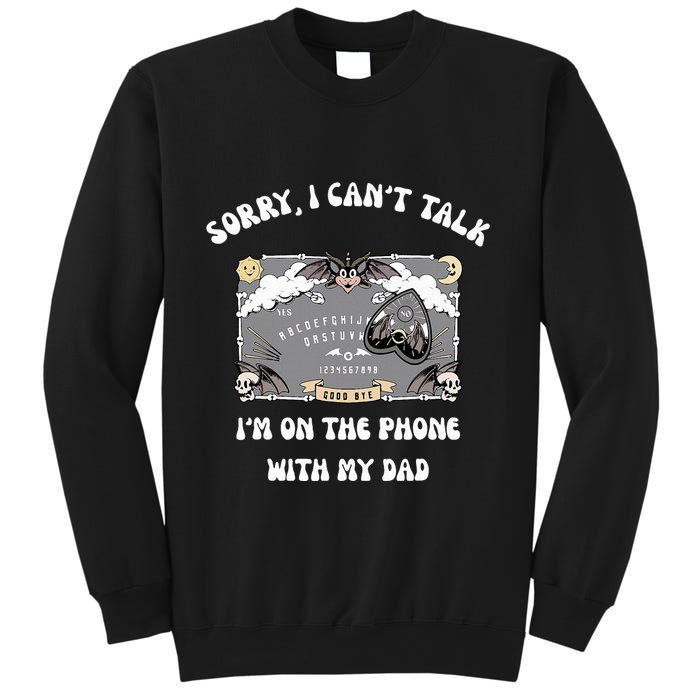 Sorry I CanT Talk IM On The Phone With My Dad Ouija Board Sweatshirt