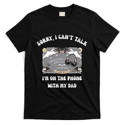 Sorry I CanT Talk IM On The Phone With My Dad Ouija Board T-Shirt