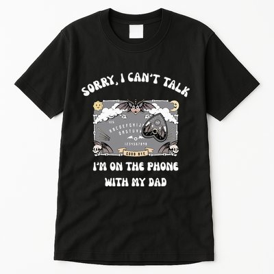 Sorry I CanT Talk IM On The Phone With My Dad Ouija Board Tall T-Shirt