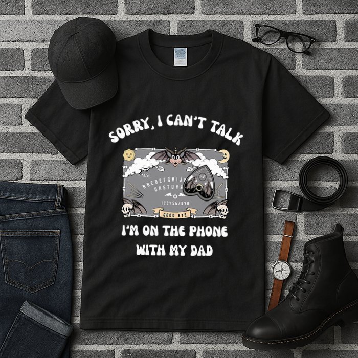 Sorry I CanT Talk IM On The Phone With My Dad Ouija Board Tall T-Shirt