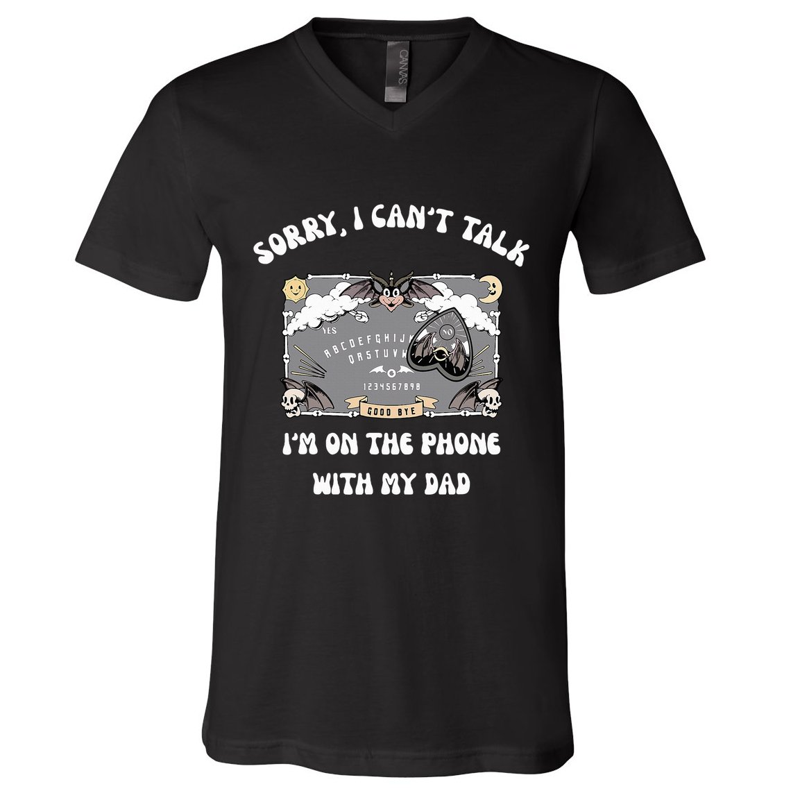 Sorry I CanT Talk IM On The Phone With My Dad Ouija Board V-Neck T-Shirt