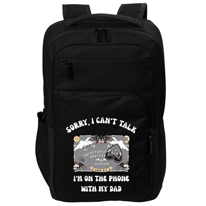 Sorry I CanT Talk IM On The Phone With My Dad Ouija Board Impact Tech Backpack