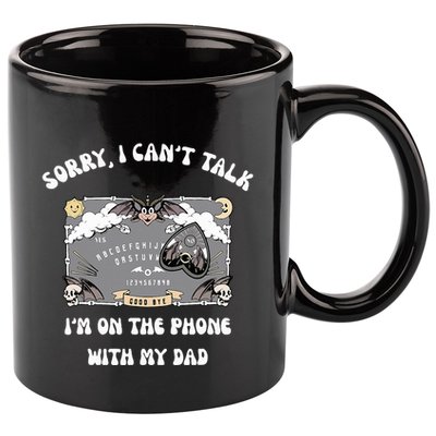 Sorry I CanT Talk IM On The Phone With My Dad Ouija Board 11oz C Handle Ceramic Mug