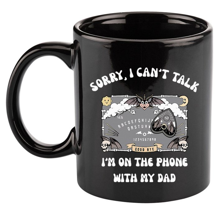 Sorry I CanT Talk IM On The Phone With My Dad Ouija Board 11oz C Handle Ceramic Mug