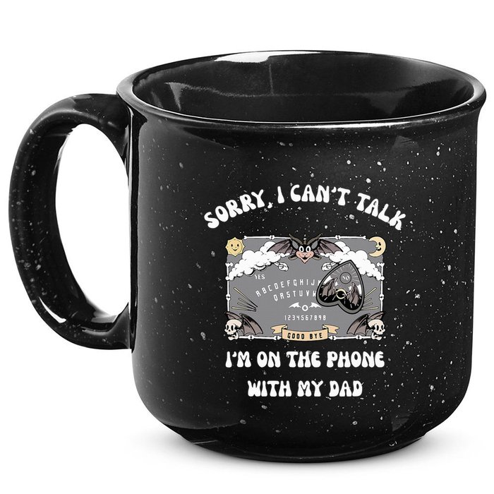 Sorry I CanT Talk IM On The Phone With My Dad Ouija Board 15oz Campfire Ceramic Mug