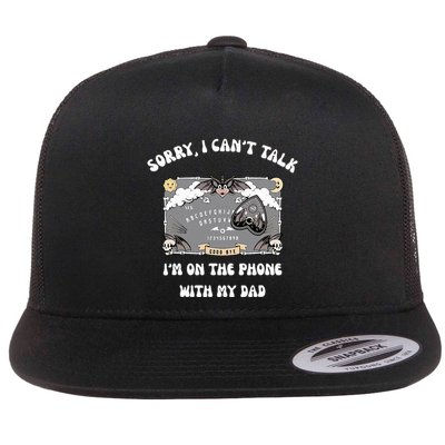 Sorry I CanT Talk IM On The Phone With My Dad Ouija Board Flatbill Hat