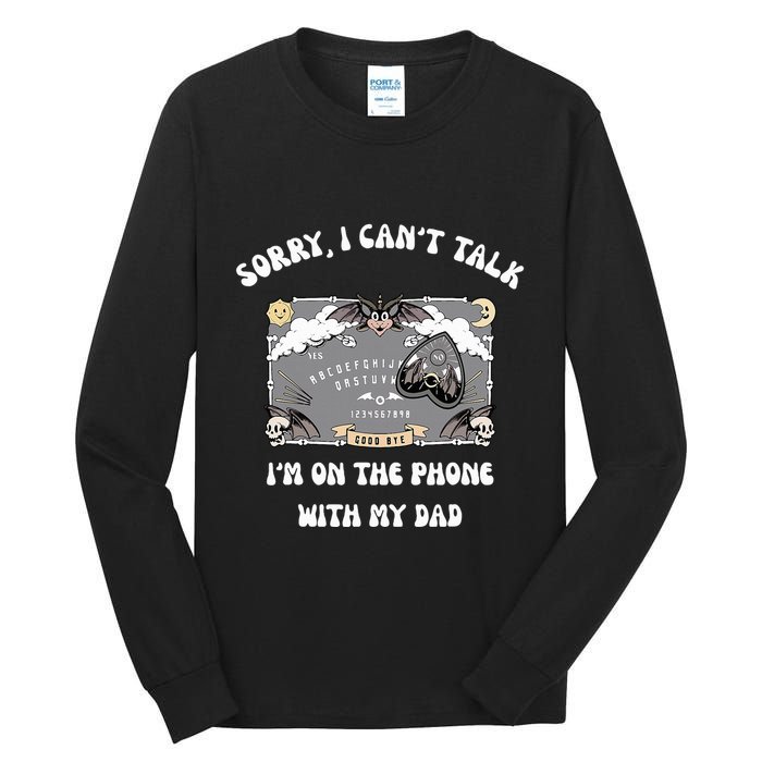 Sorry I CanT Talk IM On The Phone With My Dad Ouija Board Tall Long Sleeve T-Shirt