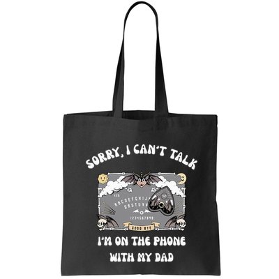 Sorry I CanT Talk IM On The Phone With My Dad Ouija Board Bag