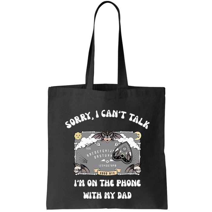 Sorry I CanT Talk IM On The Phone With My Dad Ouija Board Bag