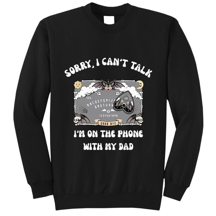 Sorry I CanT Talk IM On The Phone With My Dad Ouija Board Tall Sweatshirt