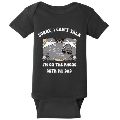 Sorry I CanT Talk IM On The Phone With My Dad Ouija Board Baby Bodysuit