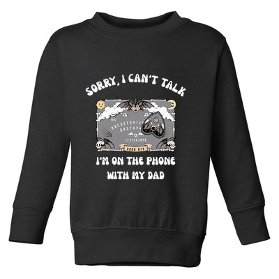 Sorry I CanT Talk IM On The Phone With My Dad Ouija Board Toddler Sweatshirt