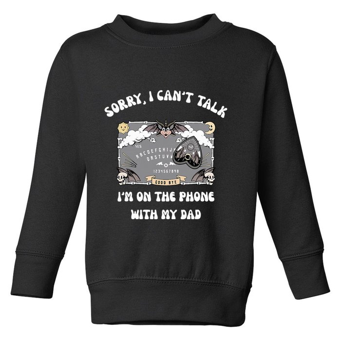 Sorry I CanT Talk IM On The Phone With My Dad Ouija Board Toddler Sweatshirt