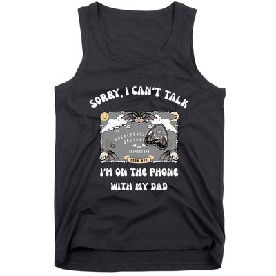 Sorry I CanT Talk IM On The Phone With My Dad Ouija Board Tank Top