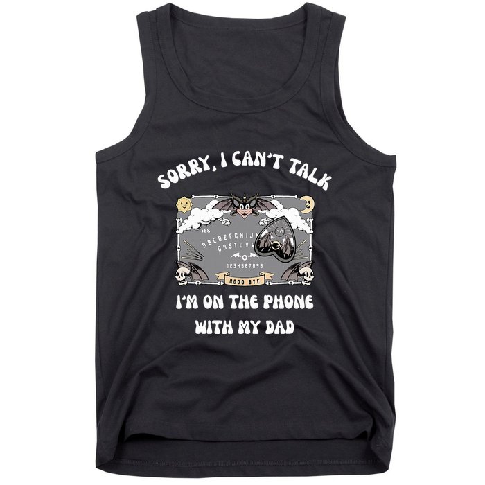Sorry I CanT Talk IM On The Phone With My Dad Ouija Board Tank Top