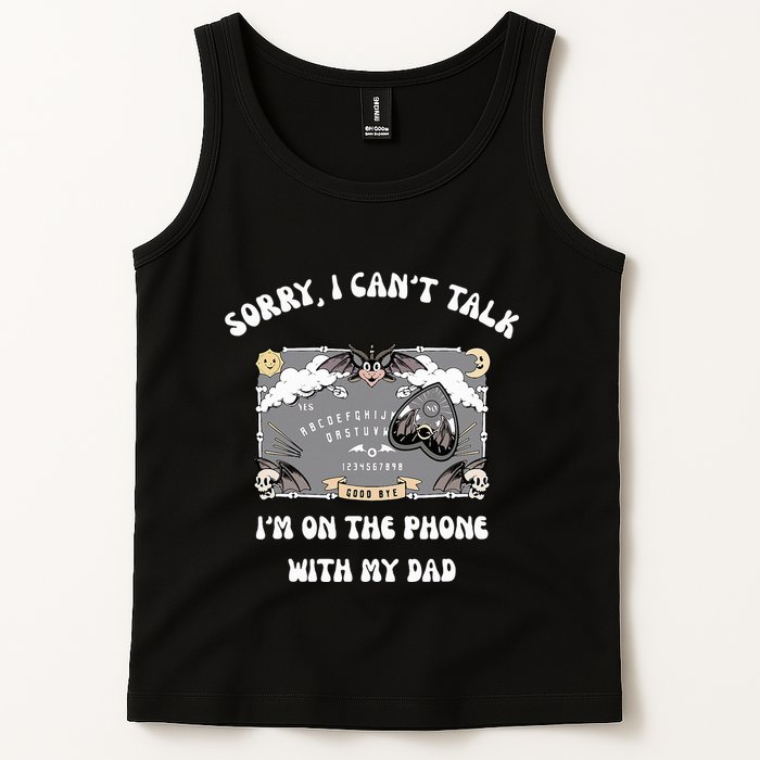 Sorry I CanT Talk IM On The Phone With My Dad Ouija Board Tank Top