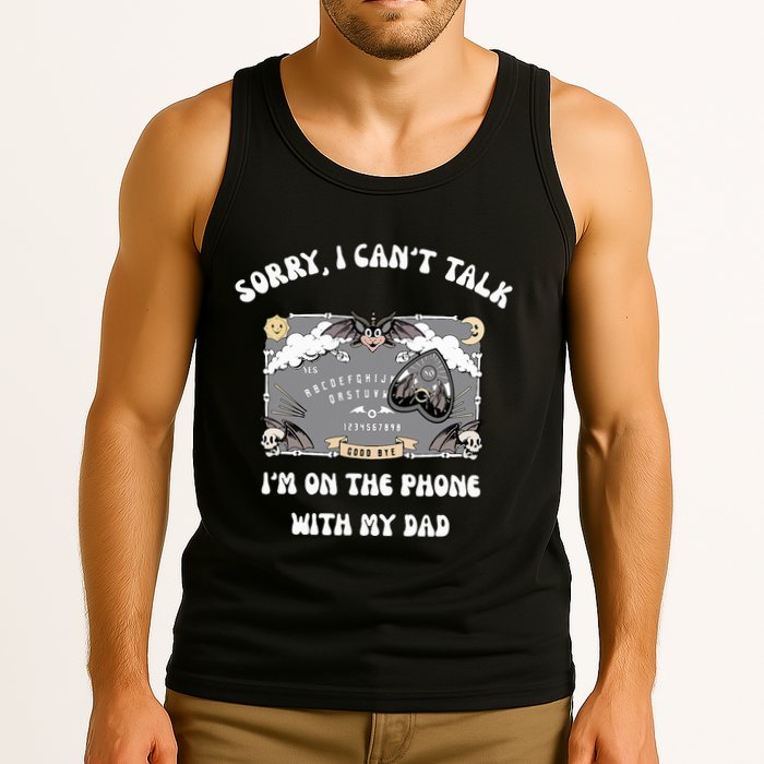Sorry I CanT Talk IM On The Phone With My Dad Ouija Board Tank Top