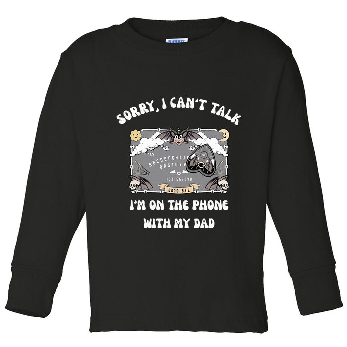 Sorry I CanT Talk IM On The Phone With My Dad Ouija Board Toddler Long Sleeve Shirt