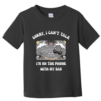 Sorry I CanT Talk IM On The Phone With My Dad Ouija Board Toddler T-Shirt