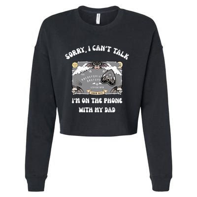 Sorry I CanT Talk IM On The Phone With My Dad Ouija Board Cropped Pullover Crew