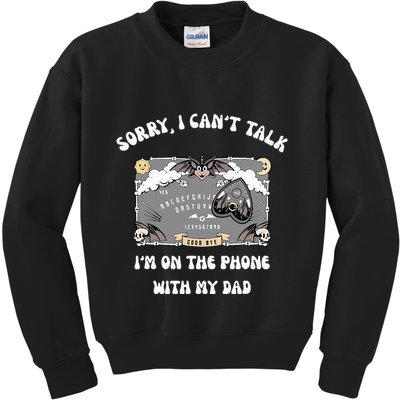 Sorry I CanT Talk IM On The Phone With My Dad Ouija Board Kids Sweatshirt