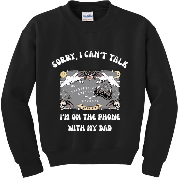 Sorry I CanT Talk IM On The Phone With My Dad Ouija Board Kids Sweatshirt