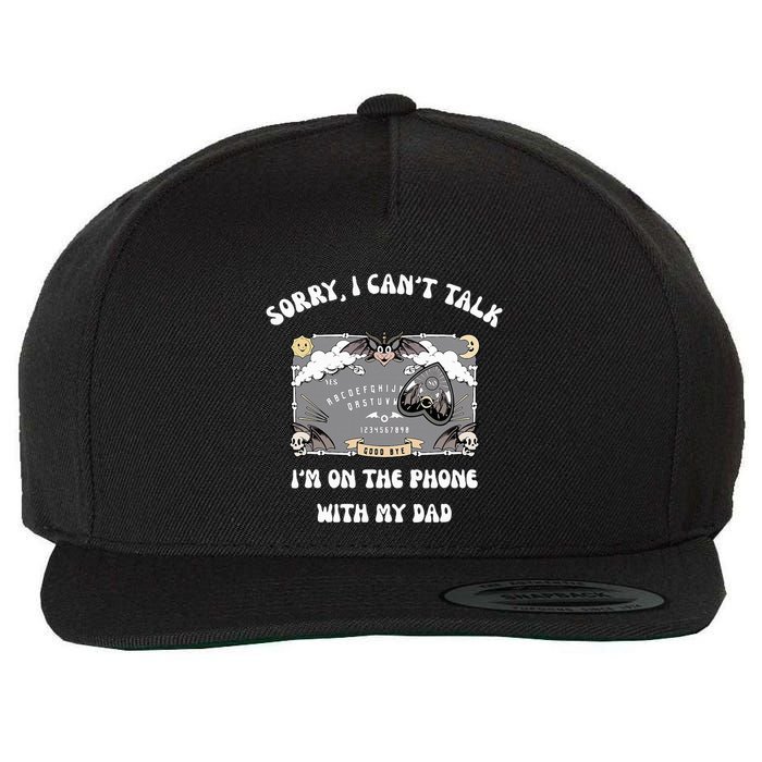 Sorry I CanT Talk IM On The Phone With My Dad Ouija Board Wool Snapback Cap