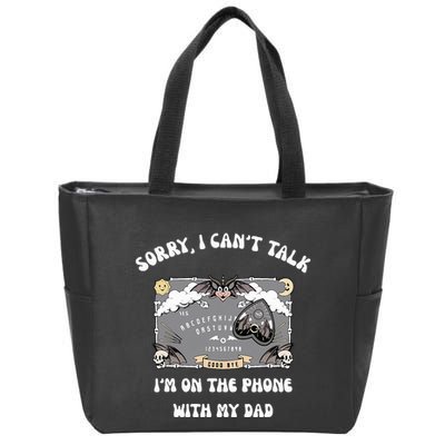 Sorry I CanT Talk IM On The Phone With My Dad Ouija Board Zip Tote Bag
