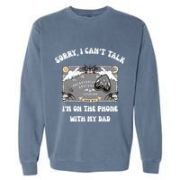 Sorry I CanT Talk IM On The Phone With My Dad Ouija Board Garment-Dyed Sweatshirt