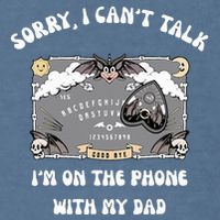 Sorry I CanT Talk IM On The Phone With My Dad Ouija Board Garment-Dyed Sweatshirt