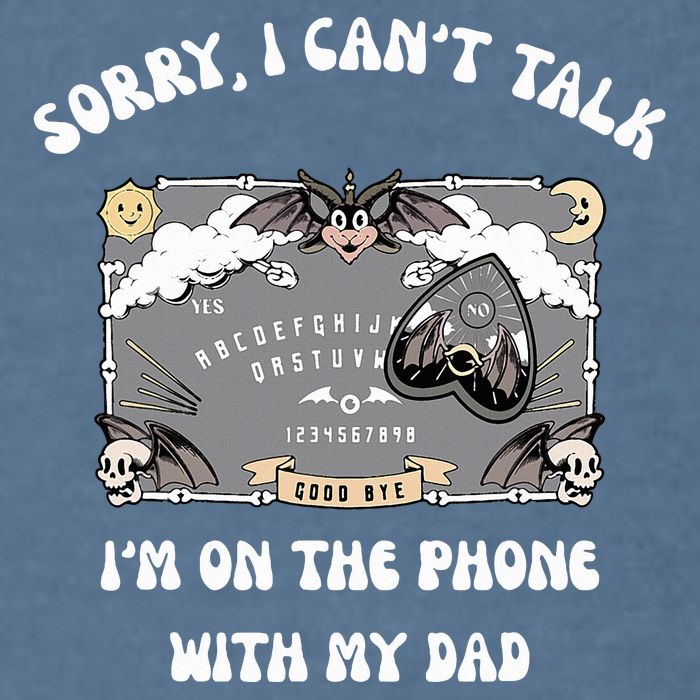 Sorry I CanT Talk IM On The Phone With My Dad Ouija Board Garment-Dyed Sweatshirt