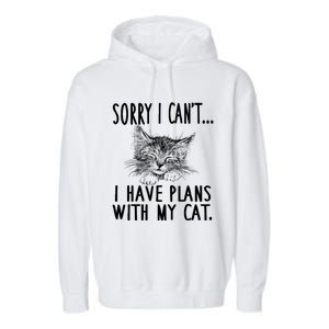 Sorry I CanT I Have Plans With My Cat Cute Cat Gift Garment-Dyed Fleece Hoodie