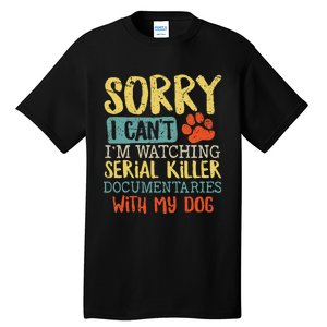 Sorry I Can't I'm Watching Serial Killer Documentaries Dog Tall T-Shirt