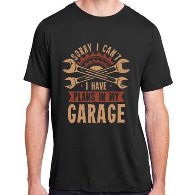 Sorry i cant i have plans in my garage Adult ChromaSoft Performance T-Shirt