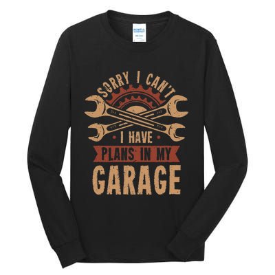 Sorry i cant i have plans in my garage Tall Long Sleeve T-Shirt