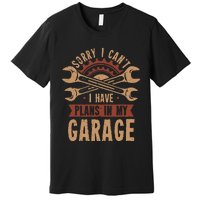 Sorry i cant i have plans in my garage Premium T-Shirt