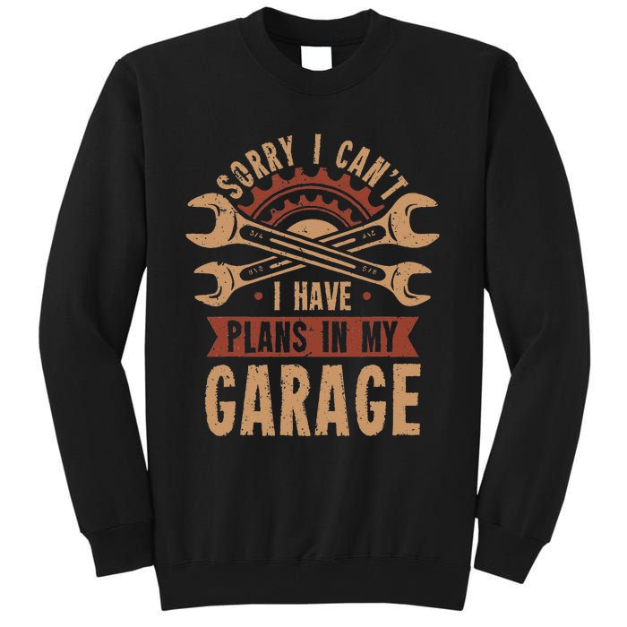 Sorry i cant i have plans in my garage Tall Sweatshirt