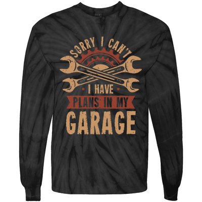 Sorry i cant i have plans in my garage Tie-Dye Long Sleeve Shirt