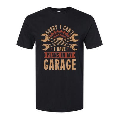 Sorry i cant i have plans in my garage Softstyle CVC T-Shirt